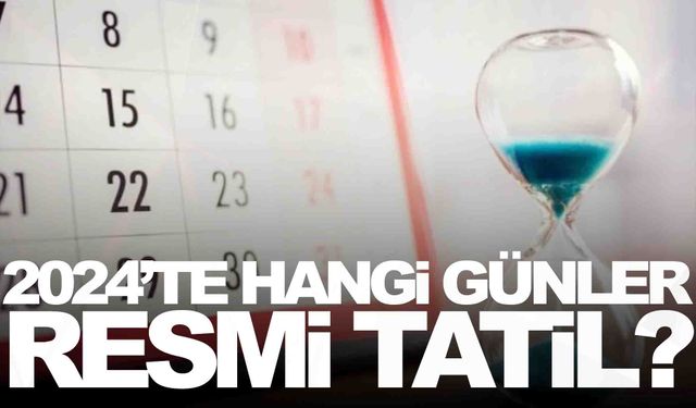 2024’te hangi günler resmi tatil? Yılbaşından sonra ilk resmi tatil ne zaman?