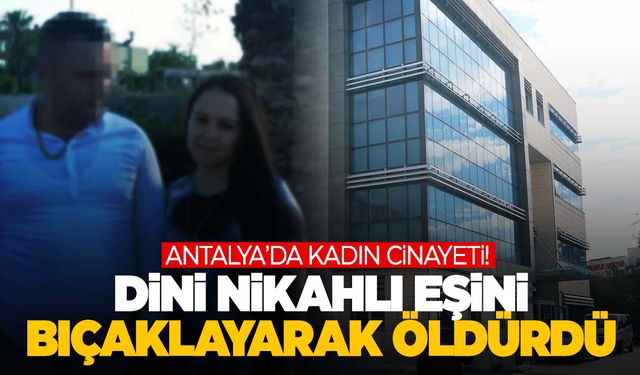 3 çocuk annesi kadını 17 yerinden bıçaklayarak katletti!