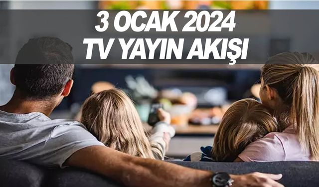 3 Ocak Çarşamba tv ekranında neler var? Tüm kanalların yayın akışı