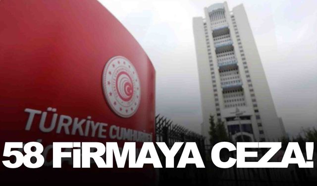 Ticaret Bakanlığı düğmeye bastı! 58 firmaya ceza!