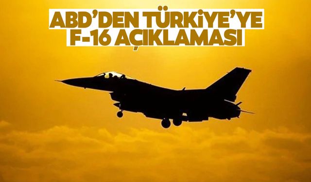 ABD'den Türkiye'ye F-16 satışı açıklaması