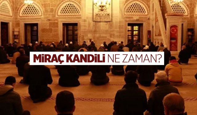 2024 Miraç Kandili ne zaman? Miraç Kandili tarihi