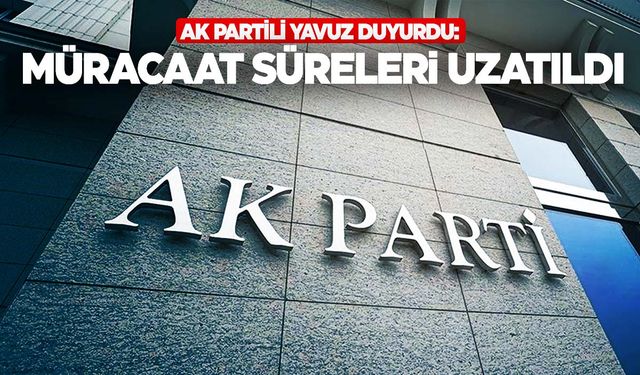 AK Parti'de aday adaylığı başvuruları uzatıldı