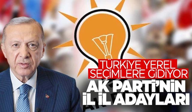 AK Parti’nin adayları belli oldu! İşte il il sıralı tam liste!