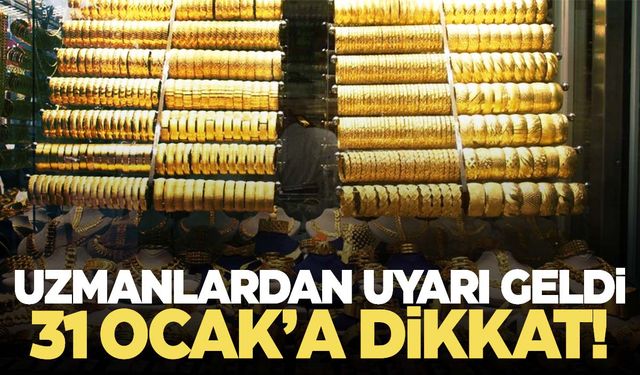 Altın yatırımı yapanlar 31 Ocak’a dikkat!