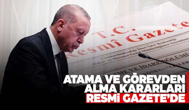 Atama ve görevden alma kararları Resmi Gazete’de