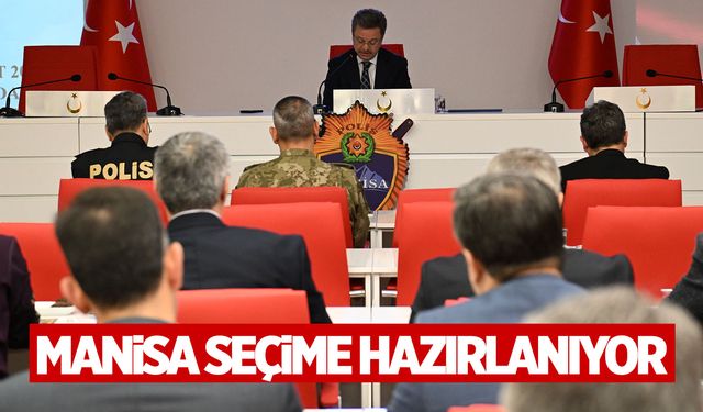 Az kaldı... Manisa seçime hazırlanıyor! Toplantı yapıldı