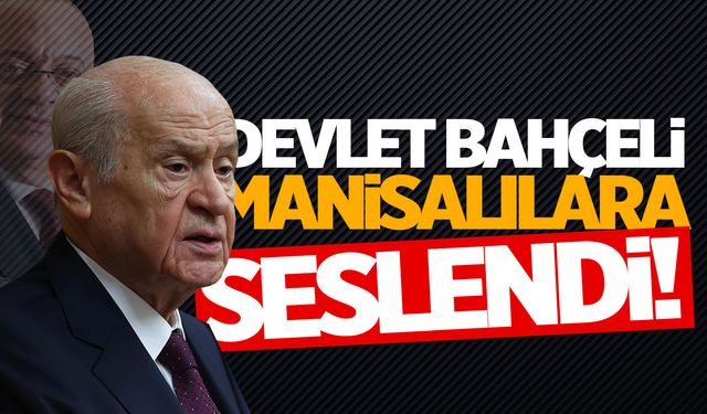 Bahçeli’den ‘Manisa’ açıklaması! “Özellikle paylaşmak istiyorum”