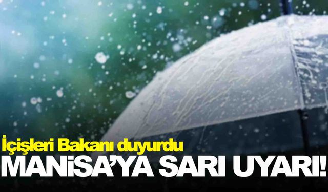 Bakan Yerlikaya’dan uyarı… Manisa’ya sarı kod!