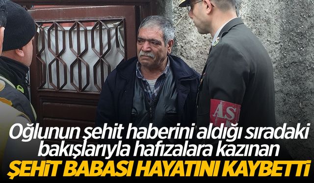 Bakışları yürekleri dağlamıştı... Şehit babası vefat etti