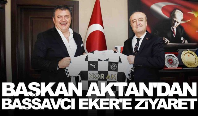 Başkan Aktan'dan Başsavcı Eker'e ziyaret