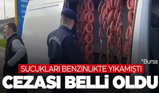 Benzinlikte yıkanan sucuklar için ceza belli oldu