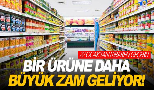 Bir ürüne daha büyük zam geliyor! 22 Ocak'tan itibaren geçerli olacak!