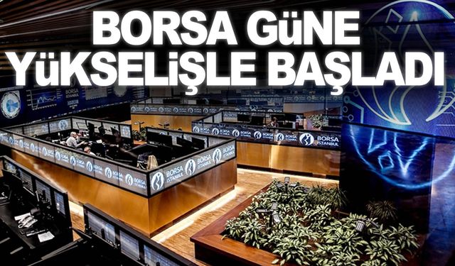 Borsa güne yüzde 0,13 yükselişle başladı