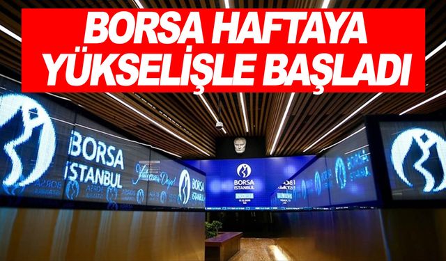 Borsa haftaya 0,13 yükselişle başladı