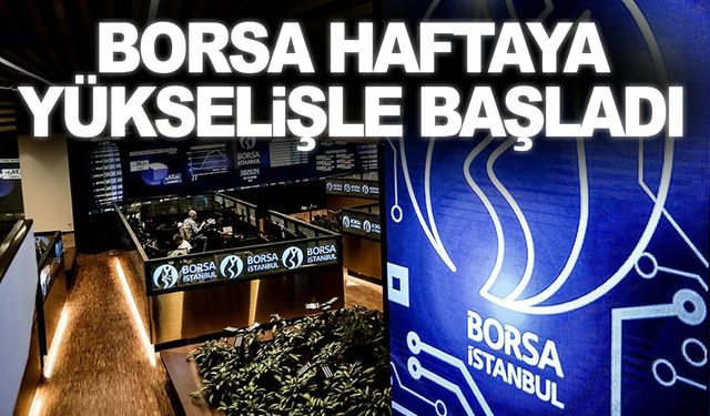 Borsa haftaya 0,51 yükselişle başladı