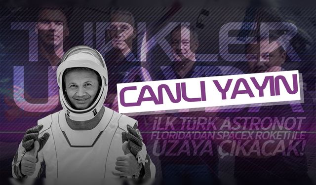 CANLI YAYIN | Türkiye'nin İlk Astronotu Uzaya Çıkıyor!