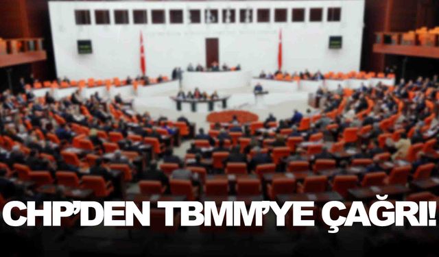 CHP’den TBMM’ye olağanüstü toplantı çağrısı!