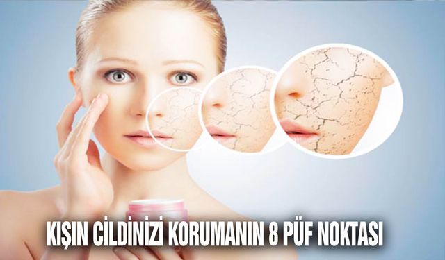 Kışın cildinizi korumanın 8 püf noktası