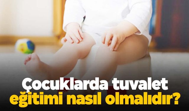 Çocuklarda tuvalet eğitimi nasıl verilir? Uzmanı açıkladı