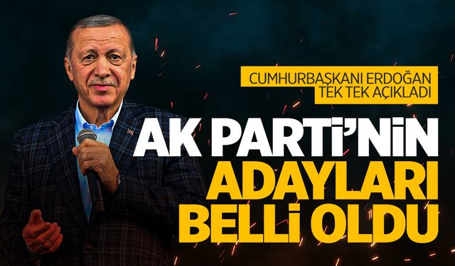 Cumhurbaşkanı Erdoğan, AK Parti'nin belediye başkan adaylarını açıkladı!