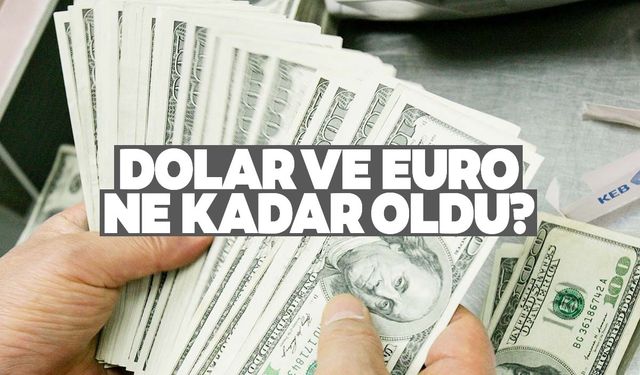 Dolar ve euro yükselişte… Son durum ne oldu?