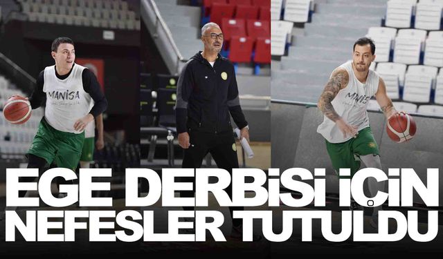 Ege derbisi için nefesler tutuldu… Potada heyecan dorukta!