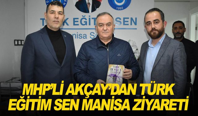 Erkan Akçay’dan Türk Eğitim Sen Manisa Şubesi ziyareti