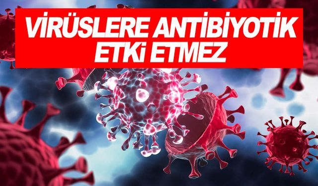 Erken ve yanlış alınan antibiyotik, komplikasyonları artırıyor