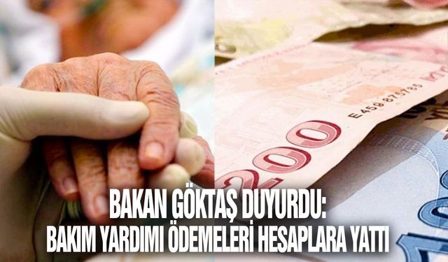 Bakan Göktaş duyurdu: Bakım yardımı ödemeleri hesaplara yattı