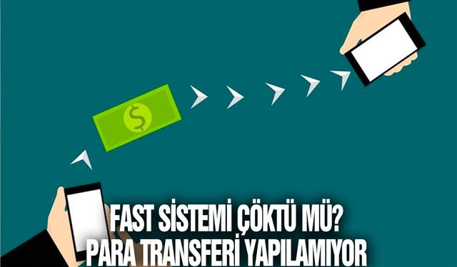 FAST sistemi çöktü mü? Para transferi yapılamıyor