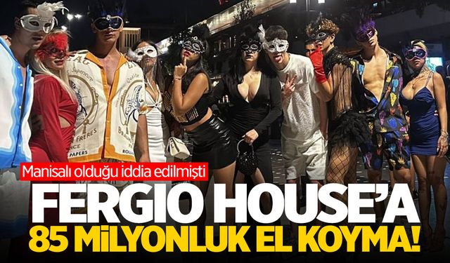 "Fergio House"a 85 milyon TL'lik el koyma!