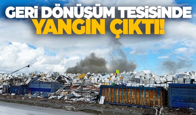 Manisa'da geri dönüşüm tesisinde yangın… Ekipler müdahale ediyor!