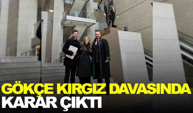 Gökçe Kırgız davasında karar çıktı!