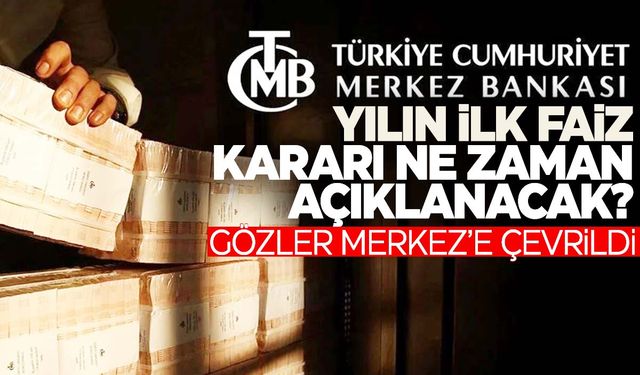 Gözler yeni yılın ilk faiz kararında!