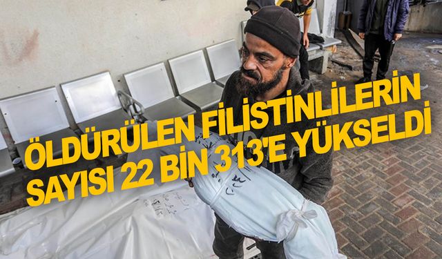 İsrail'in Gazze'ye düzenlediği saldırılarda öldürülen Filistinlilerin sayısı 22 bin 313'e yükseldi