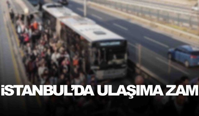 İstanbul’da ulaşıma zam… Servis, metro, taksi, dolmuş hepsine birden!