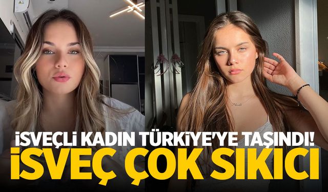 İsveçli kadının Türkiye'ye yerleşme sebebi sosyal medyada olay yarattı