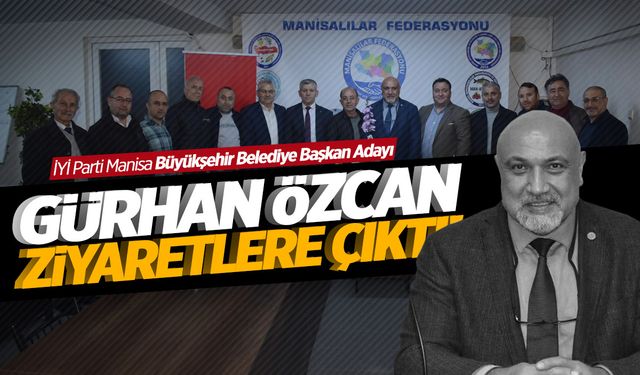 İYİ Parti Manisa Büyükşehir Belediye Başkan Adayı Özcan'dan ziyaretler