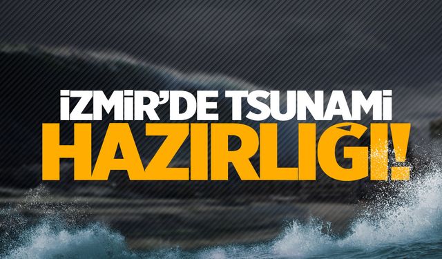 İzmir'de tsunami hazırlığı!