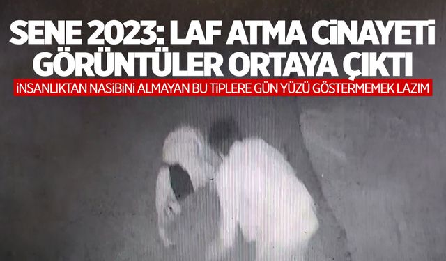 İzmir’deki ‘laf atma’ cinayetinin görüntüleri çıktı! Yolda yürüyemeyecek miyiz?