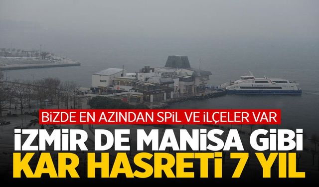 İzmir de Manisa gibi kara hasret... İzmirliler 7 yıldır kar hasreti çekiyor