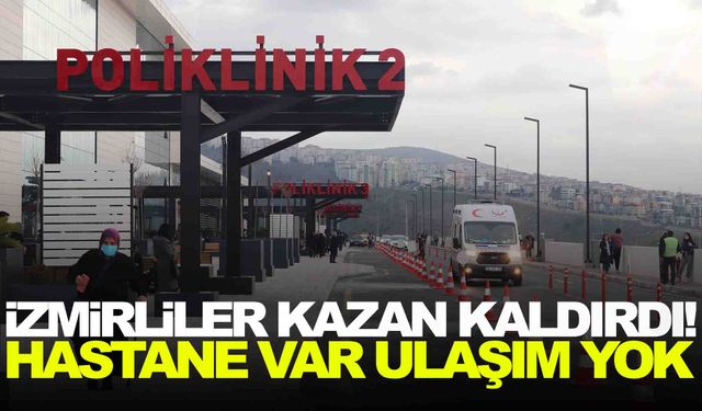 İzmirliler kazan kaldırdı! Hastane var ama ulaşım yok!