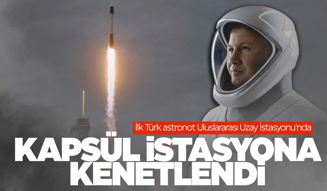 İlk Türk astronot Uluslararası Uzay İstasyonu'nda