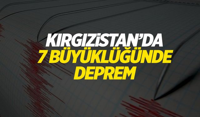 Kırgızistan'da 7 büyüklüğünde deprem meydana geldi