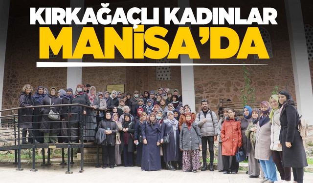 Kırkağaç’tan gelen kadınlar Manisa’yı gezdi