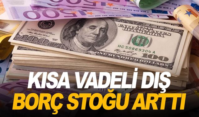 Kısa vadeli dış borç stokunda artış