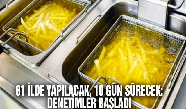 "81 ilde 10 gün sürecek denetim kampanyası başladı: 'Fast food' işletmelerine yönelik kızartma yağı kontrolleri hız kesmiyor"