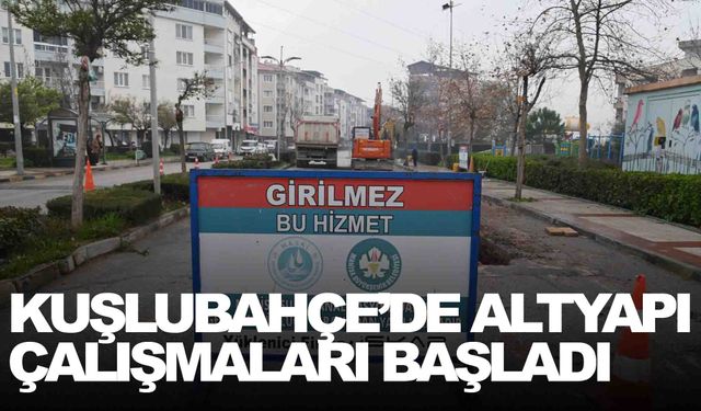 Kuşlubahçe’de altyapı çalışmaları başladı!