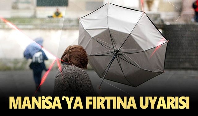 Manisa Valiliği’nden meteorolojik uyarı